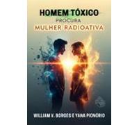 Homem Tóxico Procura Mulher Radioativa (ebook)