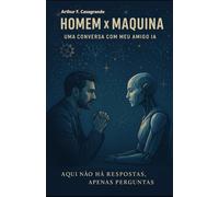Homem x Maquina: Uma conversa com meu amigo IA