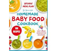 Homemade Baby Food Cookbook: 100 Quick & Easy Organic Purees, Mashables, and Baby-Led Weaning Recipes. Safe, Nutritious, and Allergen-Aware Meals from 6 to 12+ Months.
