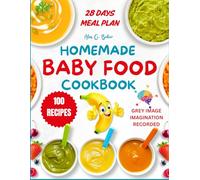 Homemade Baby Food Cookbook: Super Easy and Delicious Healthy Organic Food for Every Stage and Age, Brain-Boosting Baby Purées, Finger Foods, Toddler Meal Plan, and 100 Recipes for Growing Babies
