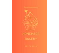 Homemade Bakery, Rezeptbuch zum Selbstgestalten für eigene Kreationen, traditionelle weitergegebene Rezepte aus der Familie oder von Oma für eine ... für eigene Fotos in DIN A5: Rezeptsammlung