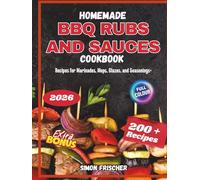Homemade BBQ Rubs and Sauces Cookbook: 200+ Recipes for Marinades, Mops, Glazes, and Seasonings+