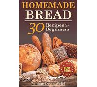 Homemade Bread: 30 Recipes for Beginners (Ready, Set, Bake)