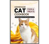 Homemade Cat Food and Treats Cookbook: Nutritious Recipes for Feline Every Stage of Life