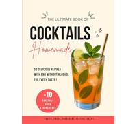 Homemade Cocktails: 50 Recipes With and Without Alcohol, +10 Easy and Quick Drinks, Fruity, Indulgent and Refreshing to Make at Home