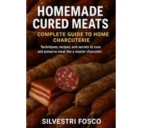 Homemade Cured Meats - Complete Guide to Homemade Charcuterie: Techniques, recipes, and secrets for curing and preserving meat like a master charcutier