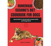 Homemade Cushing’s Diet Cookbook for Dogs: Natural Meals for Adrenal Health, Symptom Relief, and Energy Boost