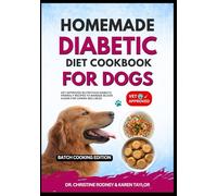 Homemade Diabetic Diet Cookbook for Dogs: Vet-Approved Nutritious Diabetic Friendly Recipes to Manage Blood Sugar for Canine Wellness (Homemade Healthy Recipes for Dogs)