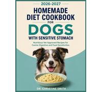 Homemade Diet Cookbook for Dogs with Sensitive Stomach: Nutritious Vet Approved Recipes for Canine Digestive and Food Sensitivities
