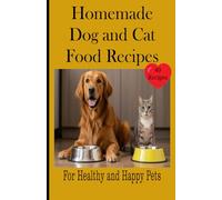Homemade Dog and Cat Food Recipes Book: Nutritious Homemade Recipes for Your Four-Legged Family. ( 40 Amazing and Healthy Recipes) - 5.5"x8.5 (The ... Homemade Foods, Training, Grooming, and More)