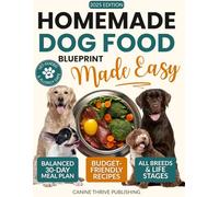 Homemade Dog Food Blueprint Made Easy: Vet-Guided, Allergy-Safe Recipes Dogs Adore - With Balanced, Budget-Friendly Meal Plans for Energy, Longevity & Healthy Weight (All Breeds & Life Stages)