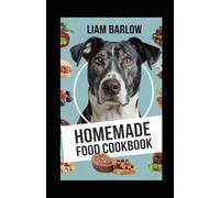 Homemade Dog Food Cookbook: Complete Guide to Healthy Homemade Meals - Vet-Approved Recipes for Every Life Stage with Time-Saving Methods