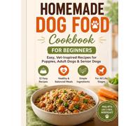 Homemade Dog Food Cookbook for Beginners Easy Food Recipes 32 Balanced Nutritious Recipes for Dog Health