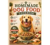 Homemade Dog Food Cookbook: Healthy Recipes for Everyday Meals and Treats