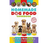 Homemade Dog Food Cookbook: Quick & Easy Recipes for Dogs, Meals and Treats. Canine Nutrition and Feeding Guide for Dogs of all sizes (Homemade Dog Food / Cocina Casera para Perros)