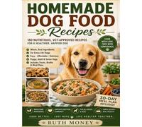 Homemade Dog Food Recipes: 180 Nutritious, Vet-Inspired Recipes for Every Life Stage, Easy & Vet-Inspired Recipes to Help Your Dog Thrive Naturally with Balanced Homemade Meals