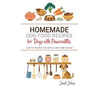 Homemade Dog Food Recipes for Dogs with Pancreatitis: Low-Fat Recipes for Safe & Long-Term Feeding