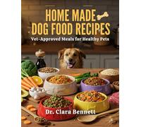 Homemade Dog Food Recipes: Vet-Approved Meals for Healthy Pets (Homemade, breeds, recipes, care and training dog and cat cookbook)