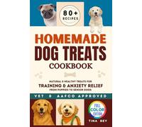 Homemade Dog Treats Cookbook: Natural, Vet-Approved Recipes for Calm, Focus & Healthy Dogs - 80+ Easy Treats for Training, Anxiety Relief, and All Breeds from Puppies to Seniors