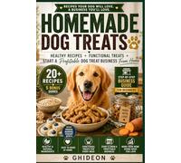 Homemade Dog Treats: HEALTHY RECIPES, FUNCTIONAL TREATS, START A PROFITABLE DOG TREAT BUSINESS FROM HOME (Ghideon Small Business Series)