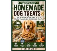 Homemade Dog Treats: HEALTHY RECIPES, FUNCTIONAL TREATS, START A PROFITABLE DOG TREAT BUSINESS FROM HOME (Ghideon Small Business Series)