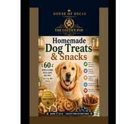 Homemade Dog Treats & Snacks: 60 Wholesome, Dog-Safe Recipes Your Pup Will Adore (Healthy Paws Kitchen)