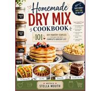 Homemade Dry Mix Cookbook: 101 DIY Pantry staples for easy use with complete grocery list