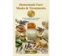 Homemade Face Masks & Treatments: 25 DIY Recipes for Clear, Glowing Skin Using Natural Ingredients (Homemade Beauty Collection)