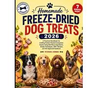 Homemade Freeze-Dried Dog Treats 2026: A Practical Handbook for Crafting Protein-Packed Companion Snacks Using Nutritious Ingredients, Simple ... K. Newman's Healthy Dog Kitchen Series)