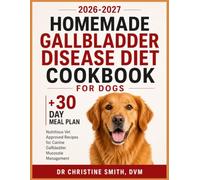 Homemade Gallbladder Disease Diet Cookbook for Dogs: Nutritious Vet Approved Recipes for Canine Gallbladder Mucocele Management