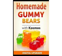 Homemade Gummy Bears with Kosmos: Fun & Delicious DIY Treats (Gourmet Journey by Digital Upgrade)