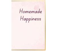 Homemade Happiness: A Blank Recipe Book to Write In - DIY Cookbook, Family Recipe Journal, and Keepsake Kitchen Organizer