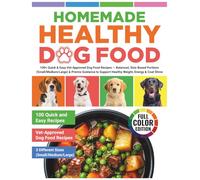 Homemade Healthy Dog Food: 100+ Quick & Easy Vet-Approved Dog Food Recipes - Balanced, Size-Based Portions (Small/Medium/Large) & Premix Guidance to Support Healthy Weight, Energy & Coat Shine