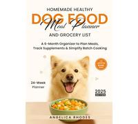Homemade Healthy Dog Food Meal Planner and Grocery List: A 6-Month Organizer to Plan Meals, Track Supplements and Simplify Batch Cooking