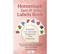 Homemade Jam & Jelly Labels Book: Beautiful Cut-and-Glue Designs for Your Preserves: Add a Personal Touch to Your Delicious Homemade Treats with Stunning, Easy-to-Use Labels!