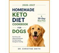Homemade Keto Diet Cookbook for Dogs: Nutritious Vet Approved Recipes for Safe Canine Ketogenic Feeding