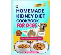 Homemade Kidney Diet Cookbook for Dogs: Nutritious Vet-Approved & Allergy-Friendly Renal Disease Recipes for a Healthier Dog (Homemade Healthy Recipes for Dogs)