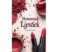 Homemade Lipstick: Natural, Safe & Vibrant Colors Made Easy