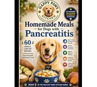 Homemade Meals for Dogs with Pancreatitis: Gentle, Low-Fat Recipes to Nourish Your Dog Alongside Veterinary Care (Healthy Paws Kitchen)