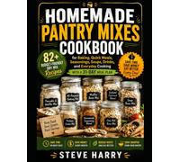 HOMEMADE PANTRY MIXES COOKBOOK: 82+ Budget-Friendly Dry Mix Recipes for Baking, Quick Meals, Seasonings, Soups, Drinks, and Everyday Cooking With a 31-Day Meal Plan