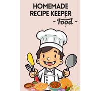 Homemade Recipe Keeper: A Beautiful Blank Cookbook to Record Your Favorite Dishes, Secret Ingredients & Family Recipes