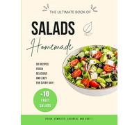 Homemade Salads: 50+ Fresh, Delicious and Easy Everyday Recipes, Complete, Light, Vegetarian and Quick Salads, Fruit Salads