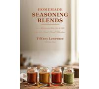 Homemade Seasoning Blends: 100+ Recipes to Mix, Jar & Gift from the Soul-Food Kitchen