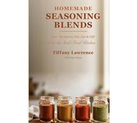 Homemade Seasoning Blends: 100+ Recipes to Mix, Jar & Gift from the Soul-Food Kitchen
