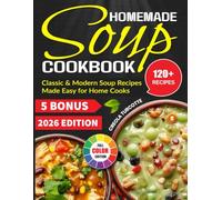 Homemade Soup Cookbook: Classic & Modern Soup Recipes Made Easy for Home Cooks