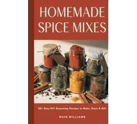 Homemade Spice Mixes & Seasoning Blends: 50+ Easy DIY Seasoning Recipes to Make, Store, and Gift - with Printable Labels and a Pantry Guide for ... Budget-Friendly Cooking (Homemade with Love)