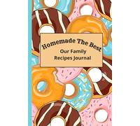 Homemade The Best. Our Family Recipes Journal.: Hand Written Recipe Book To Write In Your Own Recipes