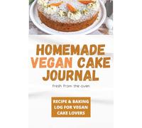 Homemade Vegan Cake Journal: Plant-Based Recipe & Baking Log for Vegan Cake Lovers