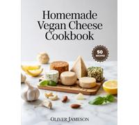 Homemade Vegan Cheese Cookbook: Easy and Delicious Plant-Based Cheese Recipes for Every Skill Level (The Everyday Pantry Essentials Series)