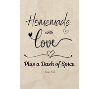 Homemade with Love Plus a Dash of Spice Recipe Book: Fill in the blank cookbook